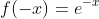 f(-x)=e^{-x}