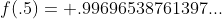 f(.5)= .99696538761397...