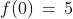 f(0)\,=\,5