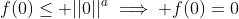 f(0)\leq ||0||^a\implies f(0)=0