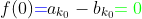 f(0){\color{blue}=}a_{k_0}-b_{k_0}{\color{green}=0}