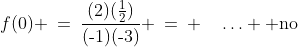 (\text{-}\tfrac{1}{2}, 3)\!:\;\;f(0) \:=\:\frac{(2)(\frac{1}{2})}{(\text{-}1)(\text{-}3)} \:=\:+\quad\hdots \text{ no}