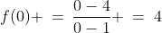 f(0) \:=\:\frac{0-4}{0-1} \:=\:4\;\text{ pos.}