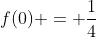 f(0) = \frac14