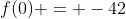 f(0) = -42