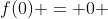 f(0) = 0 