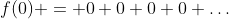 f(0) = 0+0+0+0+\dots