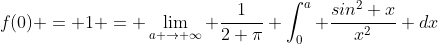 f(0) = 1 = \lim_{a \to \infty} \frac{1}{2 \pi} \int_0^a \frac{sin^2 x}{x^2} dx