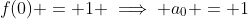 f(0) = 1 \implies a_0 = 1