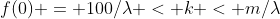 f(0) = 100/\lambda < k < m/\lambda
