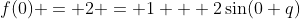 f(0) = 2 = 1 + 2\sin(0+q)