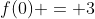 f(0) = 3