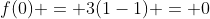 f(0) = 3(1-1) = 0