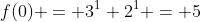 f(0) = 3^{1}+2^{1} = 5