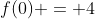 f(0) = 4