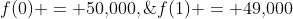 f(0) = 50,\!000,\;\;f(1) = 49,\!000
