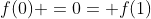 f(0) =0= f(1)