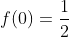 f(0)=\frac{1}{2}