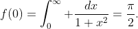 f(0)=\int_0^{\infty} \frac{dx}{1+x^2}=\frac{\pi}{2}.