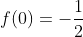 f(0)=-\frac{1}{2}