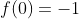 f(0)=-1