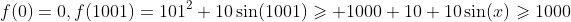 f(0)=0,f(1001)=101^2+10\sin(1001)\geqslant 1000+10+10\sin(x)\geqslant1000