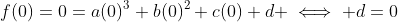 f(0)=0=a(0)^3+b(0)^2+c(0)+d \iff d=0