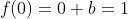 f(0)=0+b=1