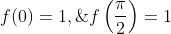 f(0)=1,\;\;\;f\left(\frac{\pi}{2}\right)=1