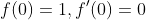 f(0)=1,f'(0)=0