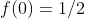 f(0)=1/2