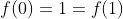 f(0)=1=f(1)