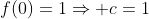 f(0)=1\Rightarrow c=1