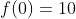 f(0)=10