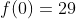 f(0)=29
