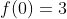 f(0)=3