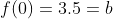 f(0)=3.5=b