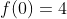 f(0)=4