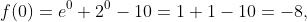 f(0)=e^0+2^0-10=1+1-10=-8,