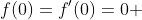 f(0)=f'(0)=0 