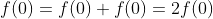 f(0)=f(0)+f(0)=2f(0)