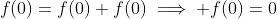 f(0)=f(0)+f(0)\implies f(0)=0