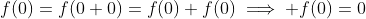 f(0)=f(0+0)=f(0)+f(0)\implies f(0)=0