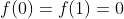 f(0)=f(1)=0