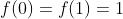 f(0)=f(1)=1