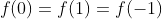 f(0)=f(1)=f(-1)