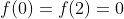 f(0)=f(2)=0