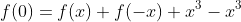 f(0)=f(x)+f(-x)+x^3-x^3