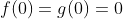 f(0)=g(0)=0