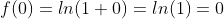 f(0)=ln(1+0)=ln(1)=0